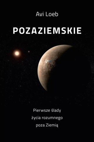 Pozaziemskie. Pierwsze ślady życia rozumnego poza Ziemią