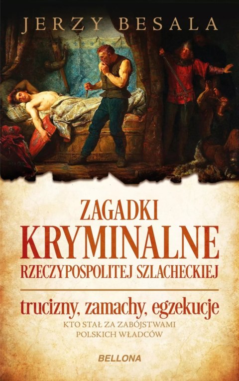 Zagadki kryminalne Rzeczypospolitej szlacheckiej. Trucizny, zamachy, egzekucje Zagadki kryminalne Rzeczypospolitej szlacheckiej. Trucizny, zamachy, egzekucje