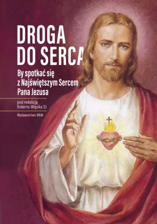Droga do serca. By spotkać się z Najświętszym Sercem Pana Jezusa