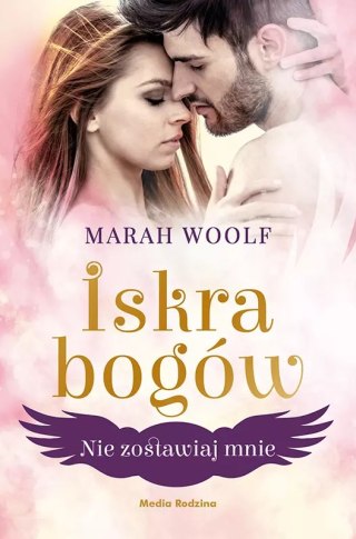 Iskra bogów. Tom 3. Nie zostawiaj mnie