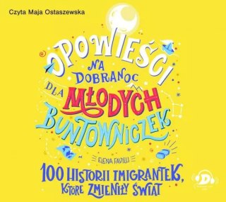 Opowieści na dobranoc dla młodych buntowniczek. 100 historii imigrantek, które zmieniły świat. Audiobook