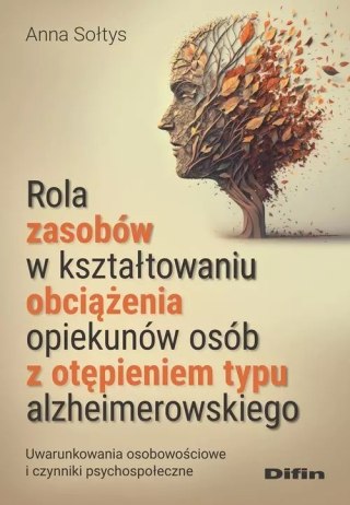 Rola zasobów w kształtowaniu obciążenia opiekunów osób z otępieniem typu alzheimerowskiego