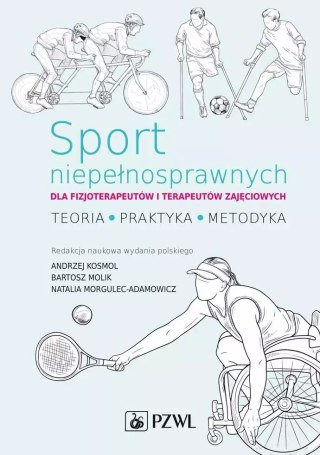 Sport niepełnosprawnych dla fizjoterapeutów i terapeutów zajęciowych. Teoria. Praktyka. Metodyka