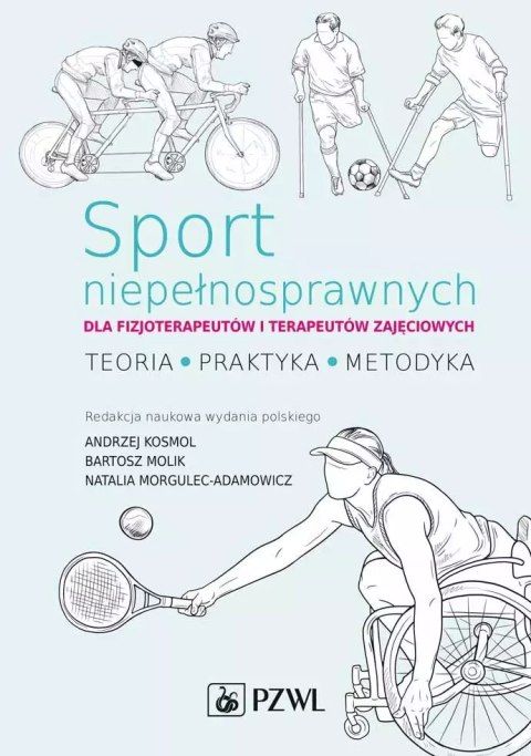 Sport niepełnosprawnych dla fizjoterapeutów i terapeutów zajęciowych. Teoria. Praktyka. Metodyka Sport niepełnosprawnych dla fizjoterapeutów i terapeutów zajęciowych. Teoria. Praktyka. Metodyka