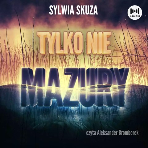 Tylko nie Mazury. Audiobook Tylko nie Mazury. Audiobook