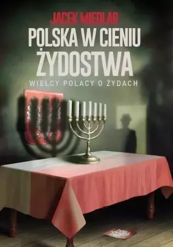 Polska w cieniu żydostwa. Wielcy Polacy o Żydach Polska w cieniu żydostwa. Wielcy Polacy o Żydach