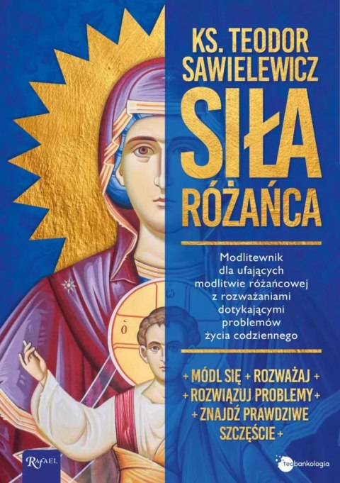 Siła Różańca. Modlitewnik dla ufających modlitwie różańcowej z rozważaniami dotykającymi problemów życia codziennego Siła Różańca. Modlitewnik dla ufających modlitwie różańcowej z rozważaniami dotykającymi problemów życia codziennego