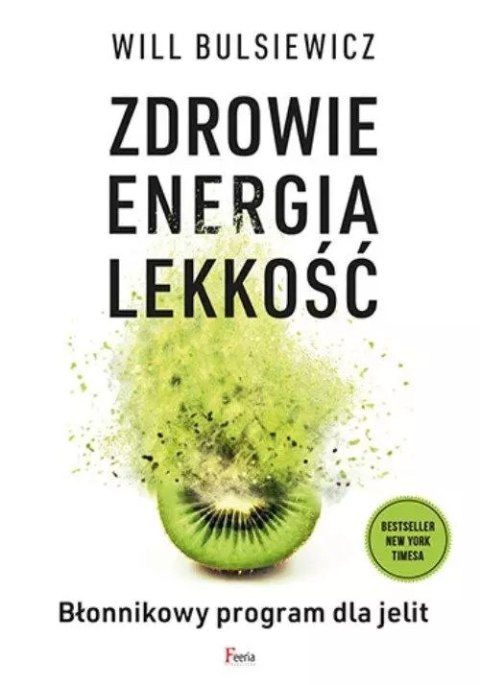 Zdrowie, energia, lekkość. Błonnikowy program dla jelit Zdrowie, energia, lekkość. Błonnikowy program dla jelit