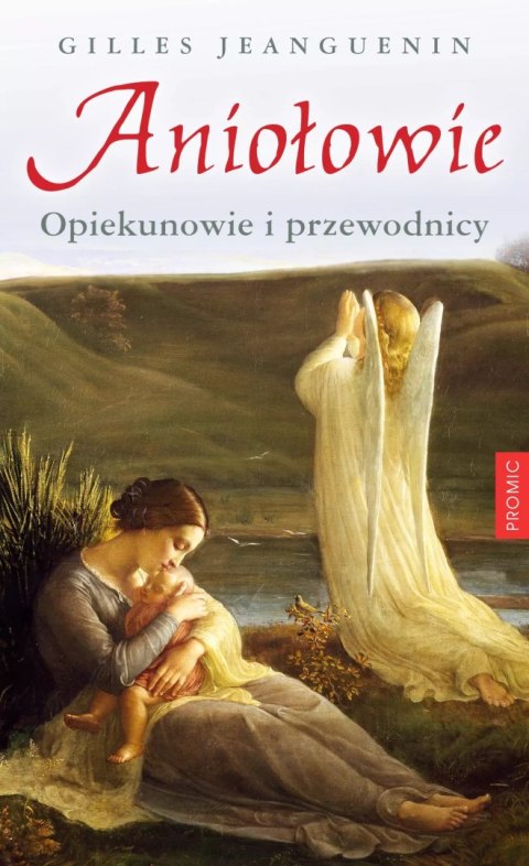 Aniołowie. Opiekunowie i przewodnicy Aniołowie. Opiekunowie i przewodnicy