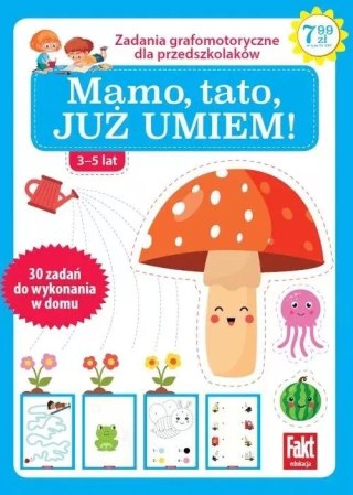 Mamo, tato już to umiem! Zabawy grafomotoryczne dla przedszkolaków 3-5 lat. Fakt dzieciom 2/2021