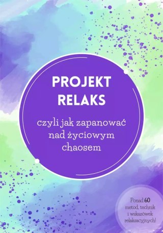 Projekt relaks, czyli jak zapanować nad życiowym chaosem