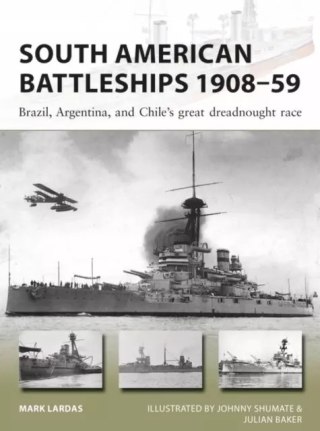 South American Battleships 1908-59: Brazil, Argentina, and Chile's Great Dreadnought Race
