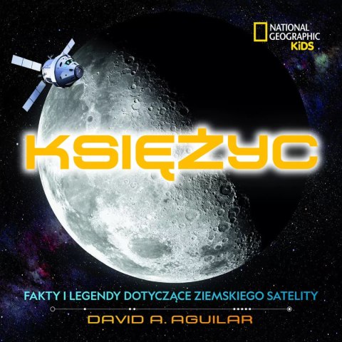 National Geographic Kids. Księżyc. Fakty i legendy dotyczące ziemskiego satelity National Geographic Kids. Księżyc. Fakty i legendy dotyczące ziemskiego satelity