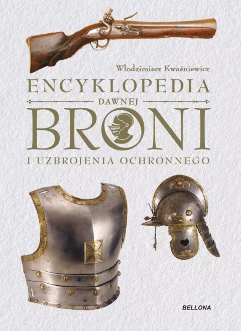 Encyklopedia dawnej broni i uzbrojenia ochronnego Encyklopedia dawnej broni i uzbrojenia ochronnego