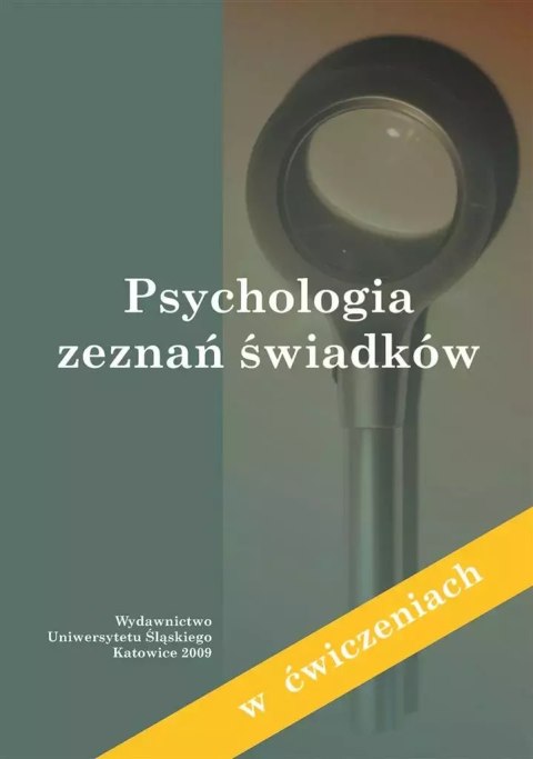 Psychologia zeznań świadków (w ćwiczeniach) Psychologia zeznań świadków (w ćwiczeniach)