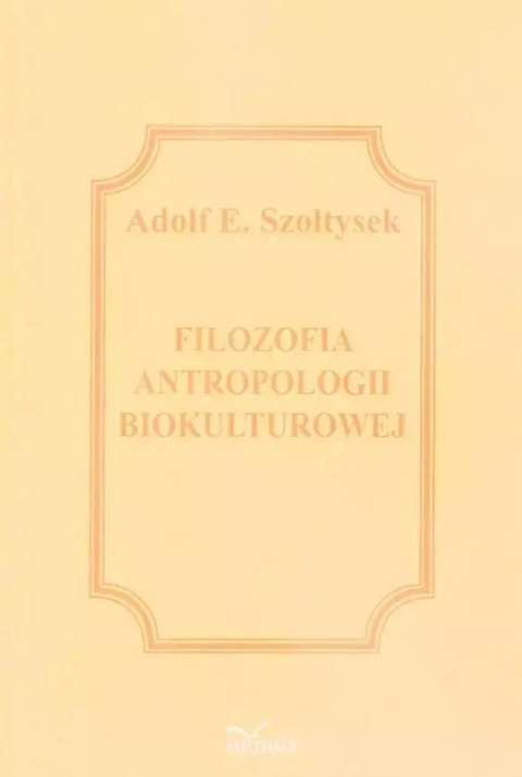 Filozofia antropologii biokulturowej Filozofia antropologii biokulturowej