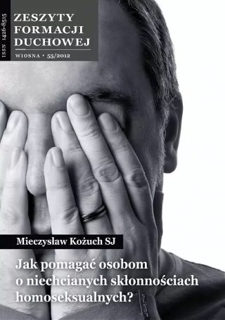 Zeszyty Formacji Duchowej 55/2012. Jak pomagać osobom o niechcianych skłonnościach homoseksualnych?