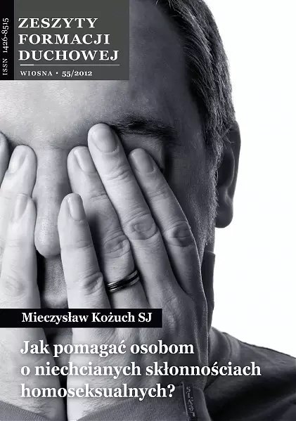 Zeszyty Formacji Duchowej 55/2012. Jak pomagać osobom o niechcianych skłonnościach homoseksualnych? Zeszyty Formacji Duchowej 55/2012. Jak pomagać osobom o niechcianych skłonnościach homoseksualnych?