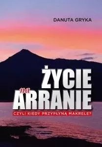 Życie na Arranie, czyli kiedy przypłyną makrele? Życie na Arranie, czyli kiedy przypłyną makrele?