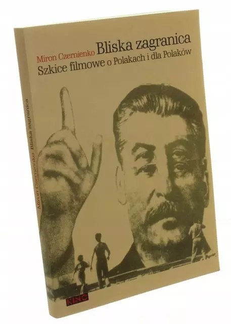 Bliska zagranica Szkice filmowe o Polakach i dla Polaków Bliska zagranica Szkice filmowe o Polakach i dla Polaków