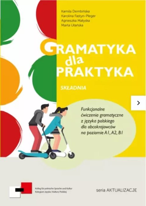 Gramatyka dla Praktyka Składnia Funkcjonalne ćwiczenia z języka polskiego dla obcokrajowców A1/B1 Gramatyka dla Praktyka Składnia Funkcjonalne ćwiczenia z języka polskiego dla obcokrajowców A1/B1