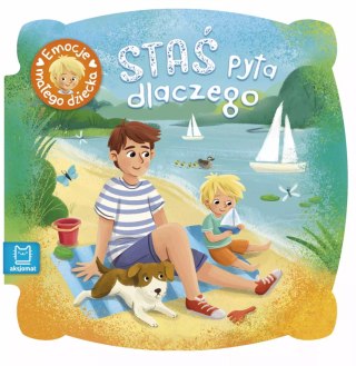 Emocje małego dziecka. Staś pyta dlaczego