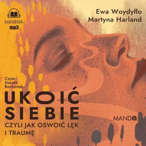 Ukoić siebie, czyli jak oswoić lęk i traumę. Audiobook Ukoić siebie, czyli jak oswoić lęk i traumę. Audiobook