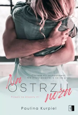 Przepis na kłopoty. Tom 1. Na ostrzu noża