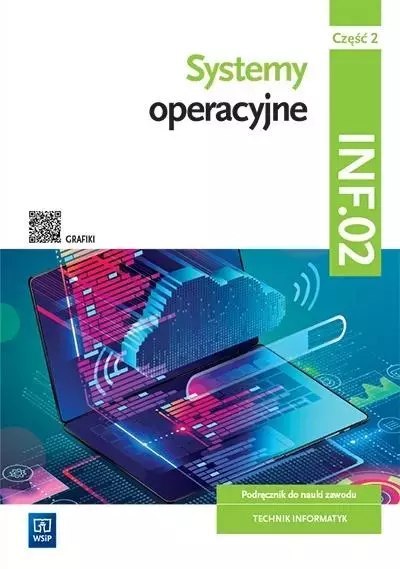Systemy operacyjne. Podręcznik do nauki zawodu. Technik informatyk. Kwalifikacja INF.02. Część 2 Systemy operacyjne. Podręcznik do nauki zawodu. Technik informatyk. Kwalifikacja INF.02. Część 2