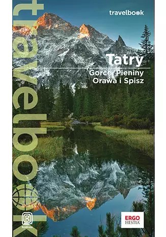 Tatry, Gorce, Pieniny, Orawa i Spisz. Travelbook wyd. 4 Tatry, Gorce, Pieniny, Orawa i Spisz. Travelbook wyd. 4