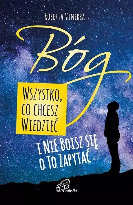 Bóg. Wszystko, co chcesz wiedzieć i nie boisz się o to zapytać Bóg. Wszystko, co chcesz wiedzieć i nie boisz się o to zapytać