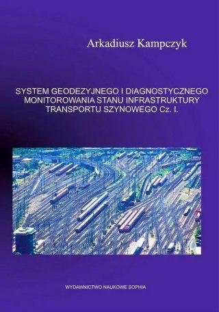 System geodezyjnego i diagnostycznego monitorowania stanu i infrastruktury transportu szynowego. Część1