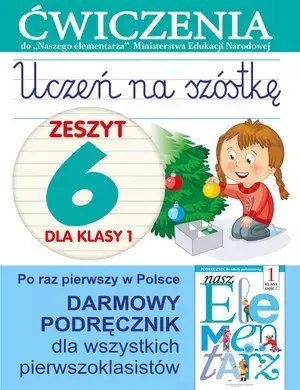 Uczeń na szóstkę. Zeszyt 6 dla klasy 1. Ćwiczenia do `Naszego Elementarza` (MEN)