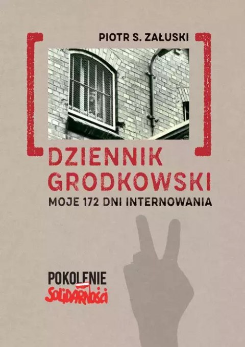 Dziennik grodkowski. Moje 172 dni internowania Dziennik grodkowski. Moje 172 dni internowania