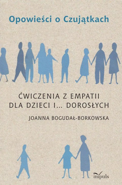 Opowieści o Czujątkach. Ćwiczenia z empatii dla dzieci i... dorosłych Opowieści o Czujątkach. Ćwiczenia z empatii dla dzieci i... dorosłych