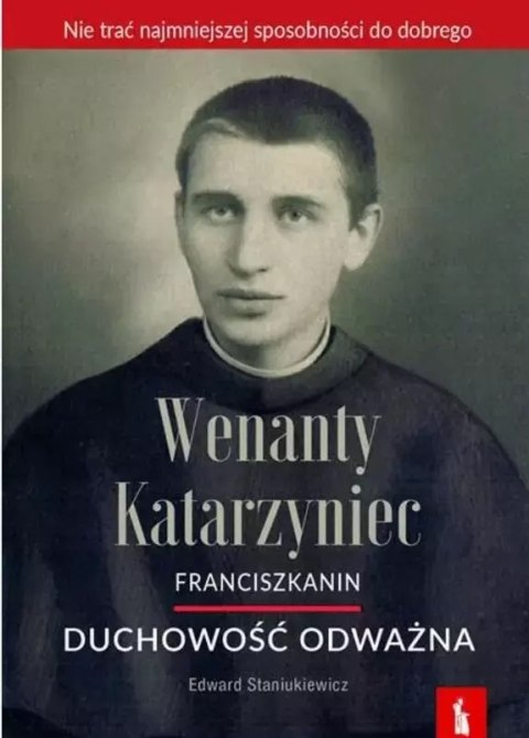 Wenanty Katarzyniec. Duchowość odważna Wenanty Katarzyniec. Duchowość odważna