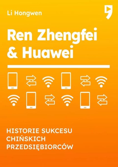 Ren Zhengfei & Huawei. Historie sukcesu chińskich przedsiębiorców Ren Zhengfei & Huawei. Historie sukcesu chińskich przedsiębiorców