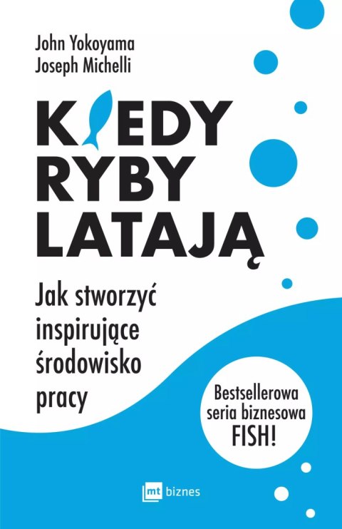 Kiedy ryby latają. Jak stworzyć inspirujące środowisko pracy Kiedy ryby latają. Jak stworzyć inspirujące środowisko pracy