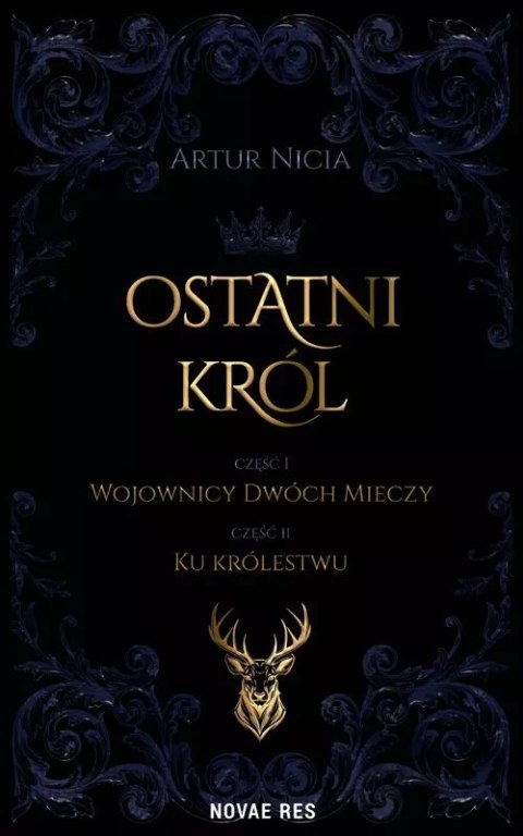 Ostatni król. Tom 1. Wojownicy Dwóch Mieczy. Tom 2. Ku królestwu Ostatni król. Tom 1. Wojownicy Dwóch Mieczy. Tom 2. Ku królestwu