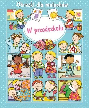 Obrazki dla maluchów. W przedszkolu. Obrazki dla maluchów. W przedszkolu.