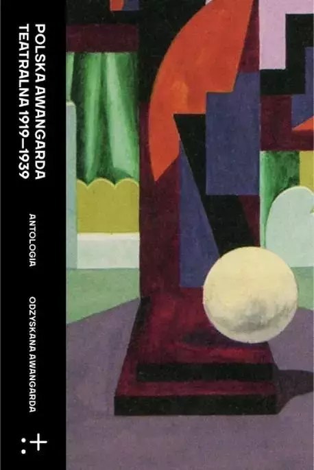 Polska awangarda teatralna 1919-1939. Antologia Polska awangarda teatralna 1919-1939. Antologia