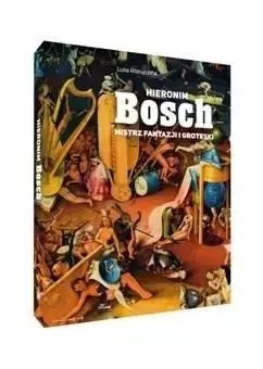 Hieronim Bosch. Mistrz fantazji i groteski Hieronim Bosch. Mistrz fantazji i groteski