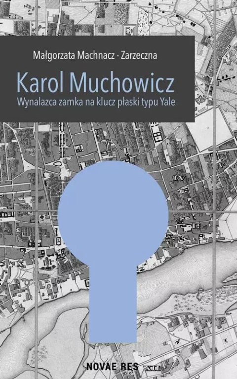 Karol Muchowicz. Wynalazca zamka na płaski klucz typu Yale Karol Muchowicz. Wynalazca zamka na płaski klucz typu Yale