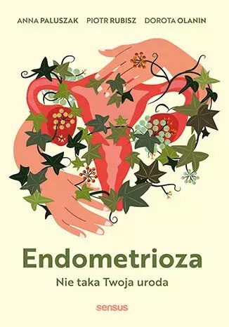 Endometrioza. Nie taka Twoja uroda Endometrioza. Nie taka Twoja uroda