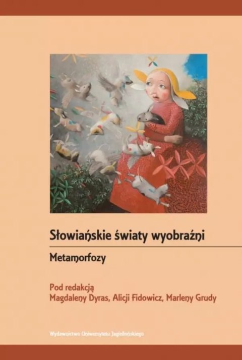 Słowiańskie światy wyobraźni. Tom 3. Metamorfozy Słowiańskie światy wyobraźni. Tom 3. Metamorfozy