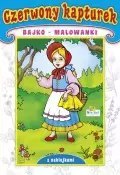 Kolorowanka z naklejkami. Bajko-malowanki. Czerwony Kapturek Kolorowanka z naklejkami. Bajko-malowanki. Czerwony Kapturek