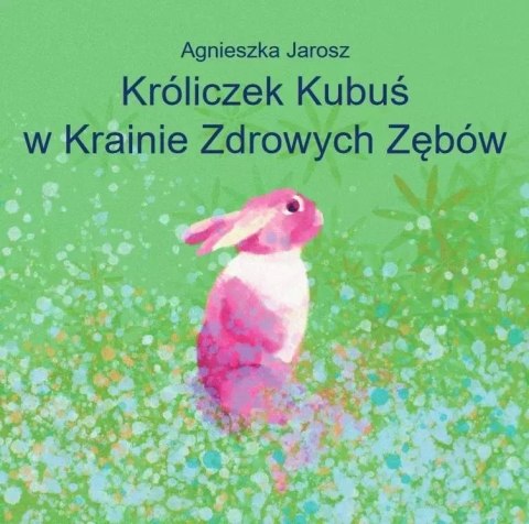 Króliczek Kubuś w Krainie Zdrowych Zębów Króliczek Kubuś w Krainie Zdrowych Zębów