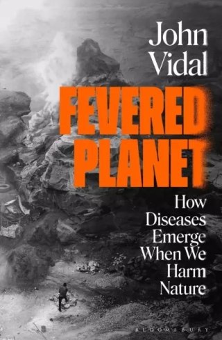 Fevered Planet. How Diseases Emerge When We Harm Nature