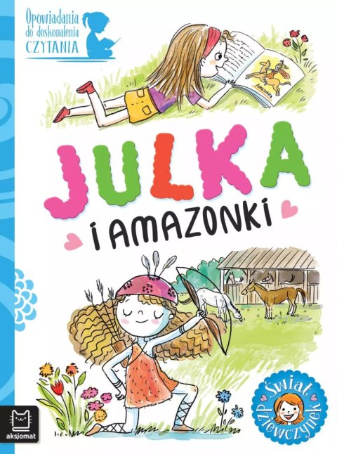 Opowiadania do doskonalenia czytania. Julka i amazonki Opowiadania do doskonalenia czytania. Julka i amazonki