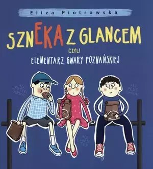 Szneka z glancem, czyli elementarz gwary poznańskiej